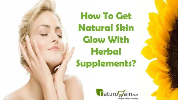 How To Get Natural Skin Glow With Herbal Supplements?