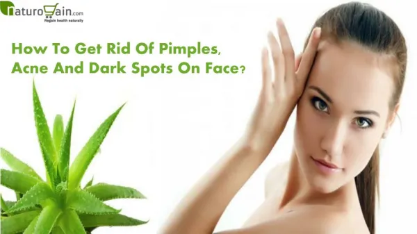 How To Get Rid Of Pimples, Acne And Dark Spots On Face?