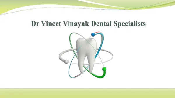 Dr Vineet Vinayak Dental Specialists