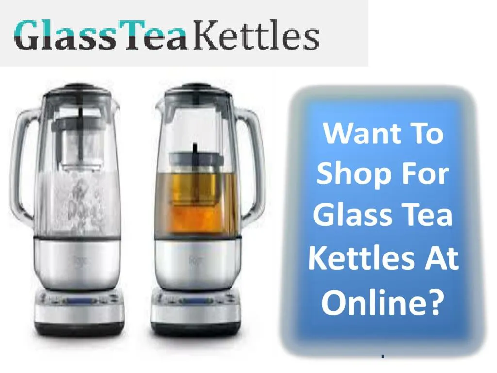 want to shop for glass tea kettles at online