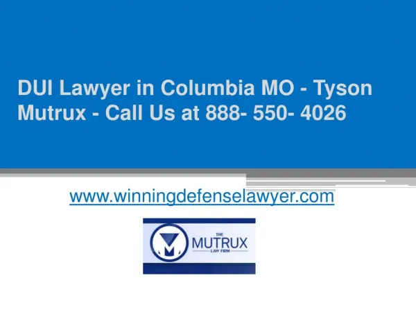 DUI Lawyer in Columbia MO - Tyson Mutrux - Call Us at 888-550-4026