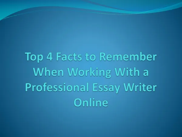 Top 4 Facts to Remember When Working With a Professional Essay Writer Online