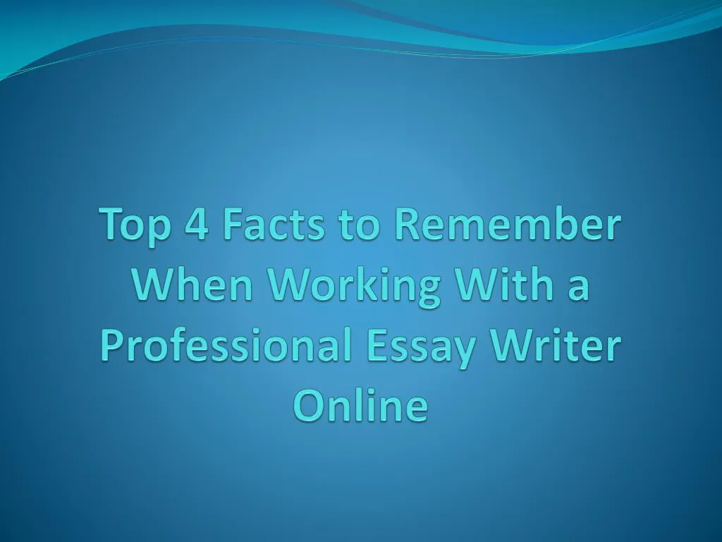 top 4 facts to remember when working with a professional essay writer online