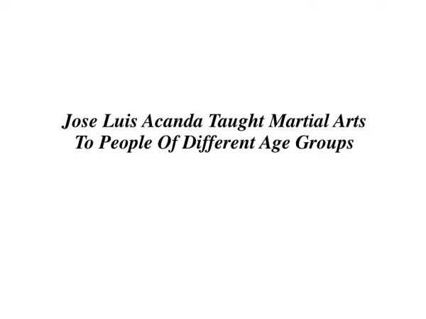 Jose Luis Acanda Taught Martial Arts To People Of Different Age Groups