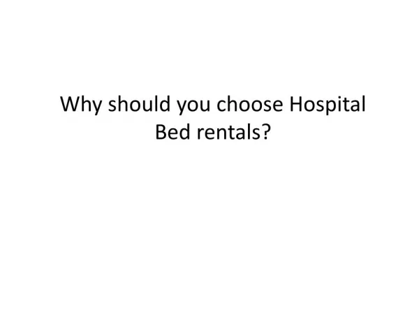 Why should you choose Hospital Bed rentals?