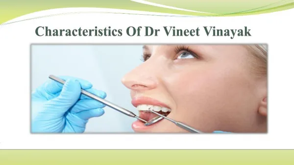 Characteristics of Dr Vineet Vinayak
