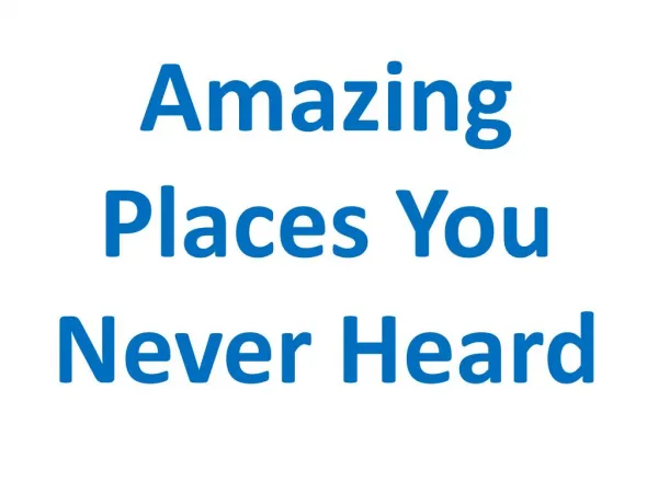 Amazing Places You Never Heard