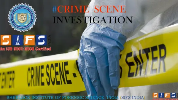 IMPORTANCE OF CRIME SCENE: COLLECTION & PRESERVATION OF EVIDENCE