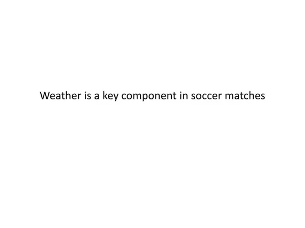 Weather is a key component in soccer matches