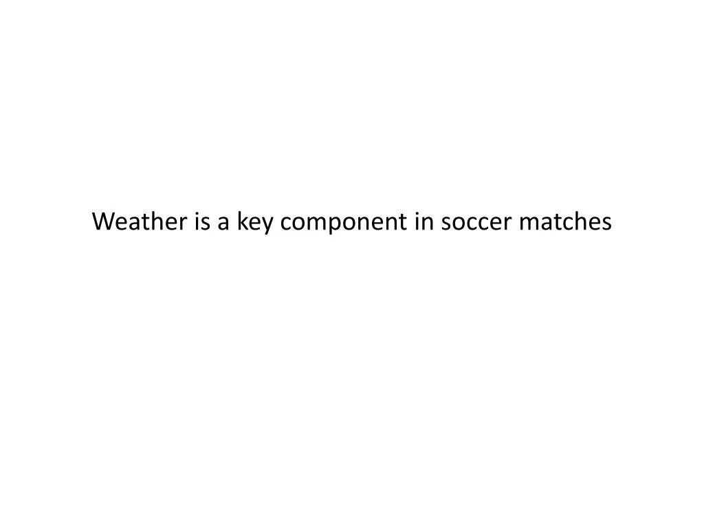 weather is a key component in soccer matches