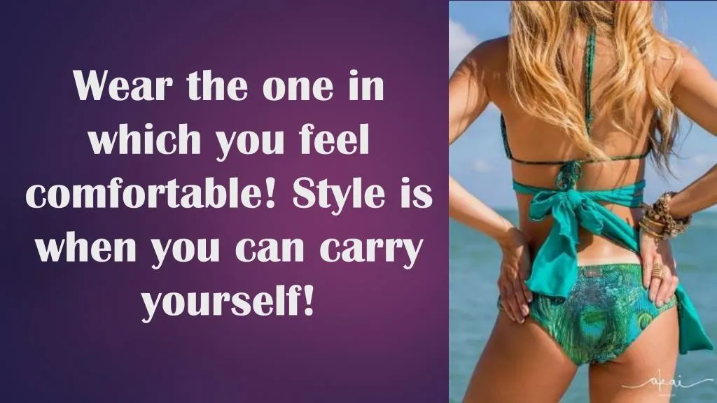 wear the one in which you feel comfortable style is when you can carry yourself