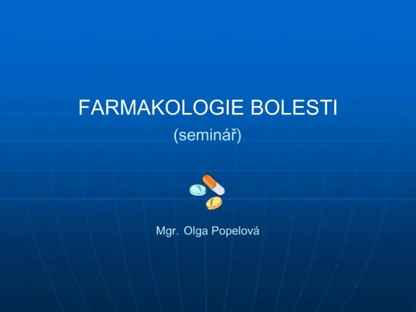 FARMAKOLOGIE BOLESTI semin r Mgr. Olga Popelov