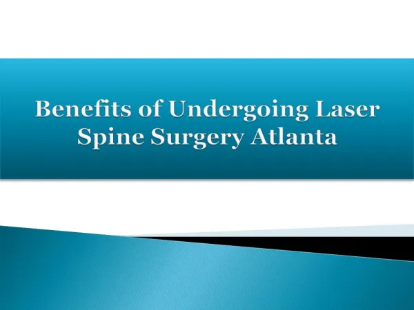 Benefits of Undergoing Laser Spine Surgery Atlanta