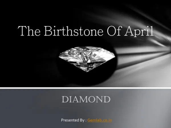 The Birthstone of April- Diamond