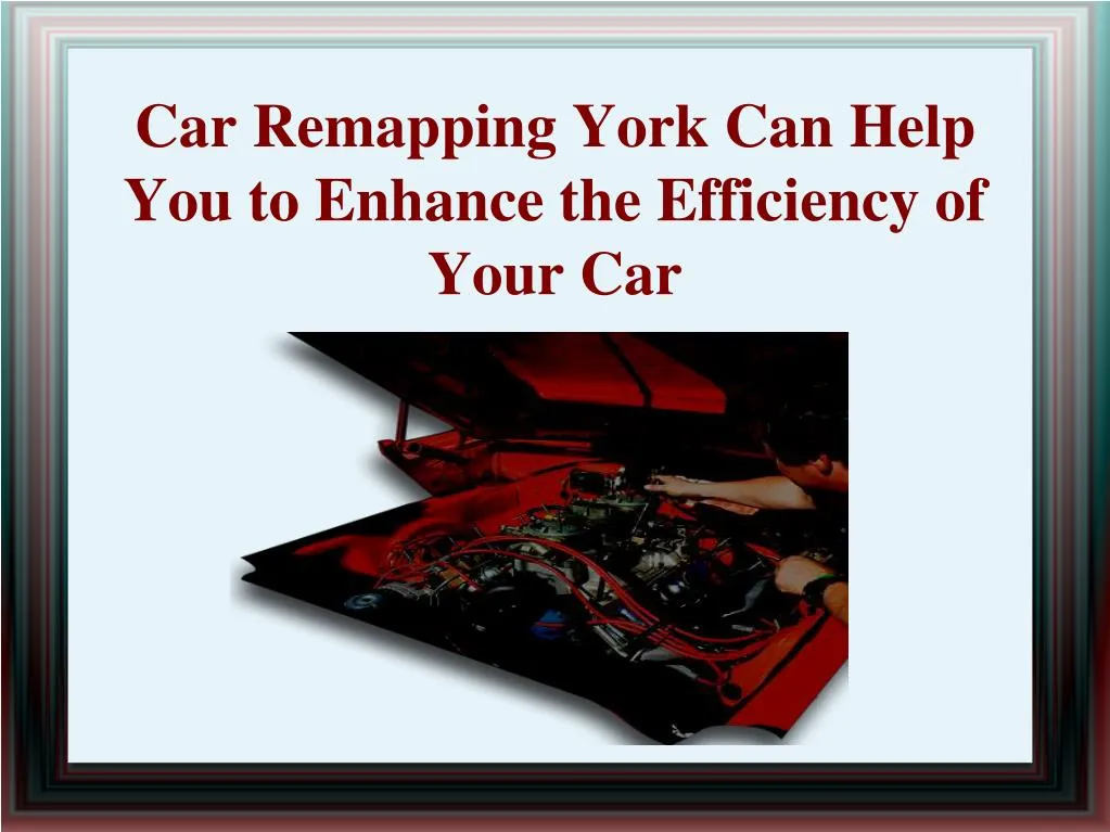 car remapping york can help you to enhance the efficiency of your car