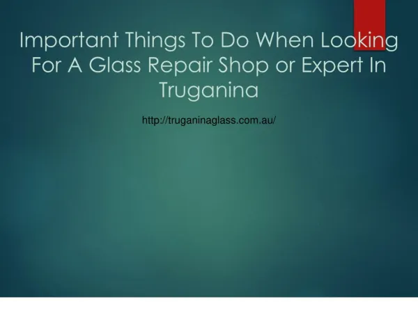 Important Things To Do When Looking For A Glass Repair Shop or Expert In Truganina