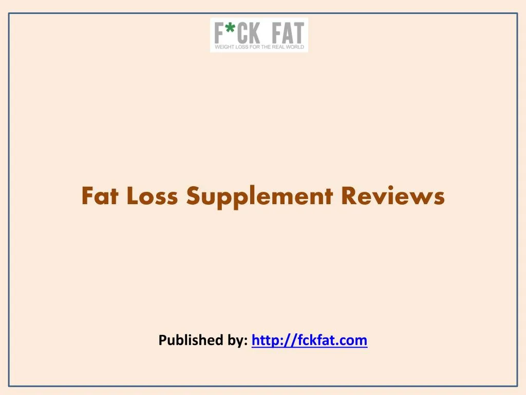 fat loss supplement reviews published by http fckfat com