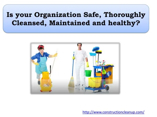 Is your Organization Safe, Thoroughly Cleansed, Maintained and healthy?