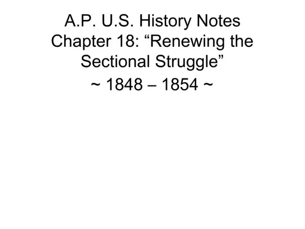 A.P. U.S. History Notes Chapter 18: Renewing the Sectional Struggle 1848 1854