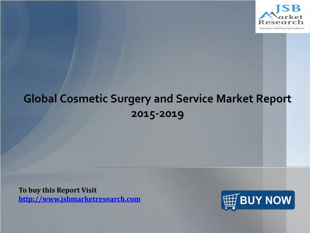 global cosmetic surgery and service market report 2015 2019