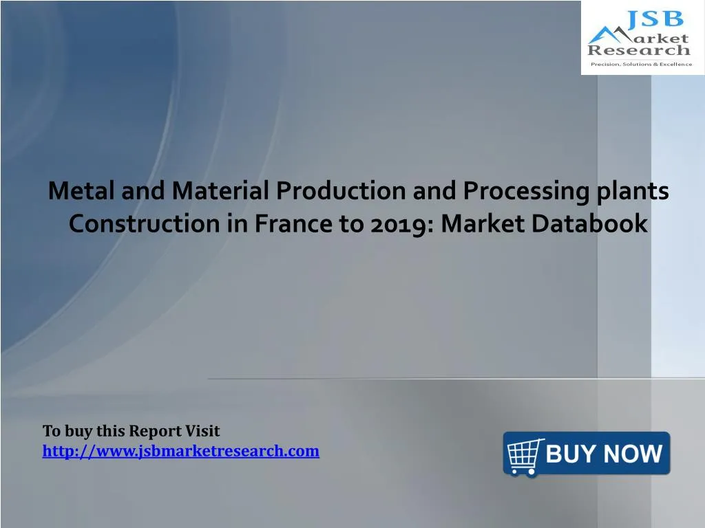 metal and material production and processing plants construction in france to 2019 market databook
