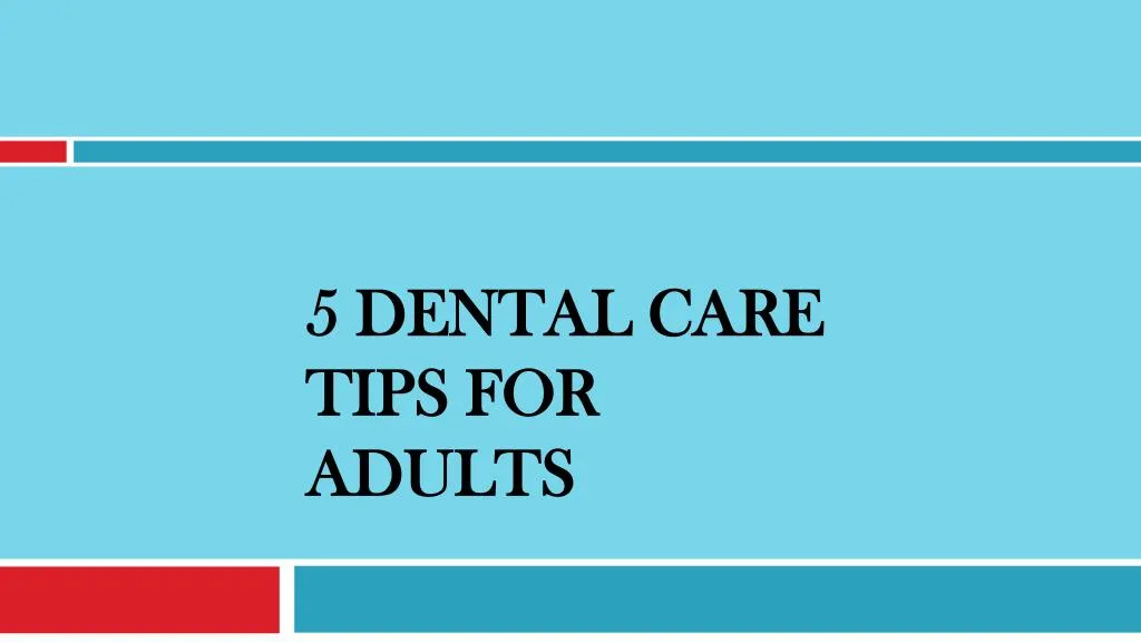 5 dental care tips for adults