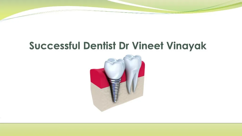 successful dentist dr vineet vinayak