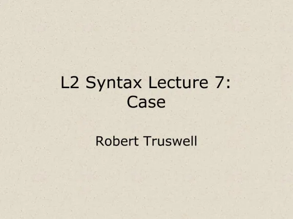 L2 Syntax Lecture 7: Case