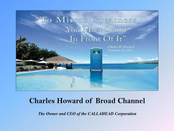 Charles Howard of Broad Channel - The Owner and CEO of the CALLAHEAD Corporation
