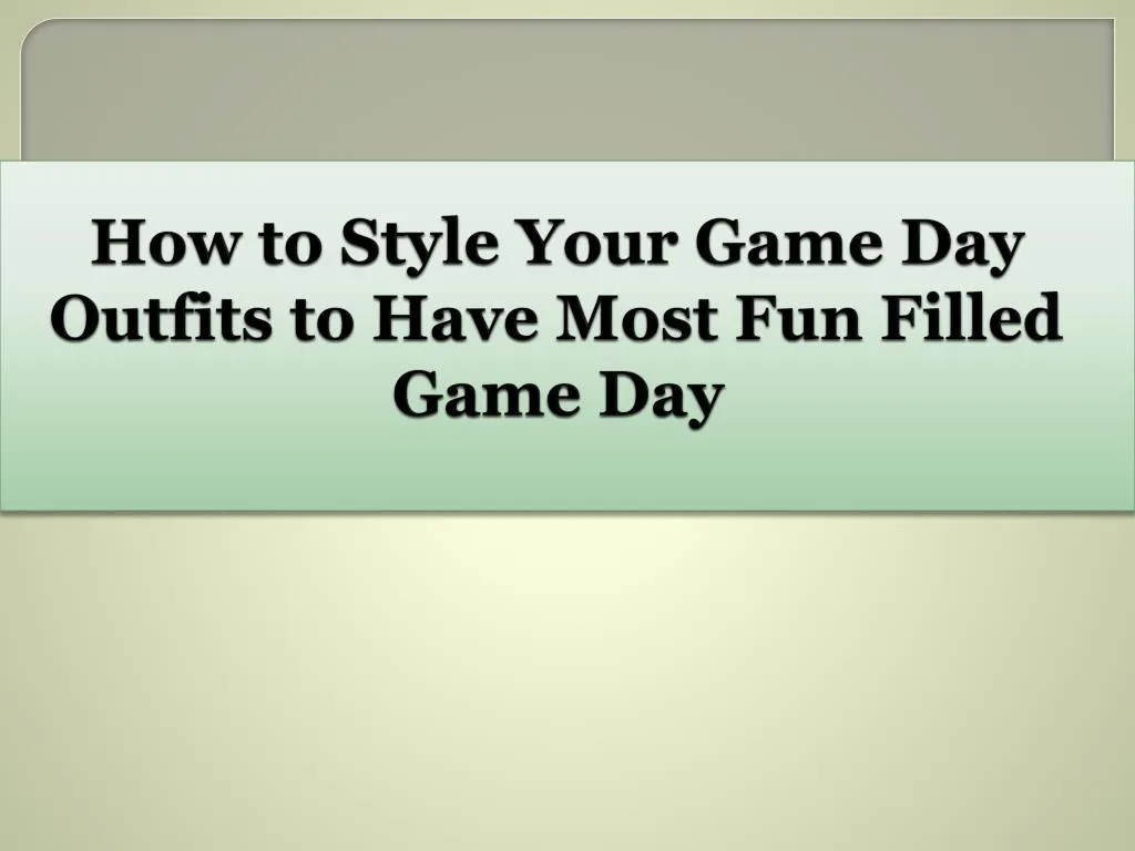 how to style your game day outfits to have most fun filled game day