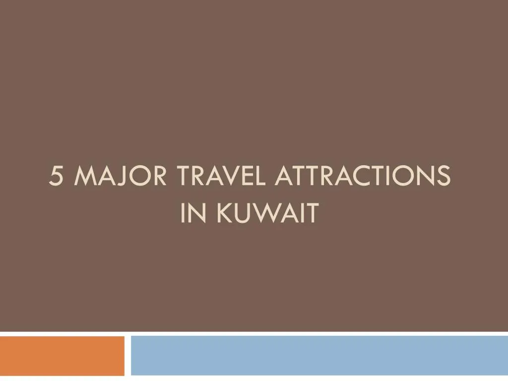 5 major travel attractions in kuwait