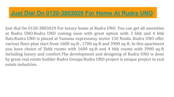 Just Dial On 01203803029 For Luxury Home At Rudra UNO