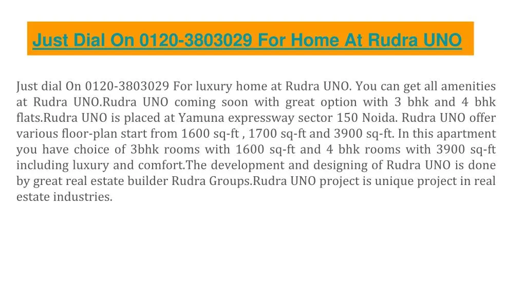 just dial on 0120 3803029 for home at rudra uno