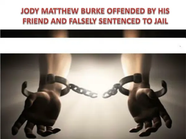 Jody Matthew Burke offended by his friend and falsely sentenced to jail