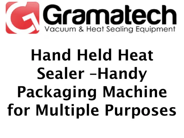 Hand held heat sealer –handy packaging machine for multiple purposes