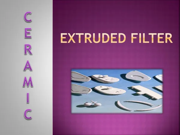 Explore the Significant Advantages of Extruded Ceramic Filter