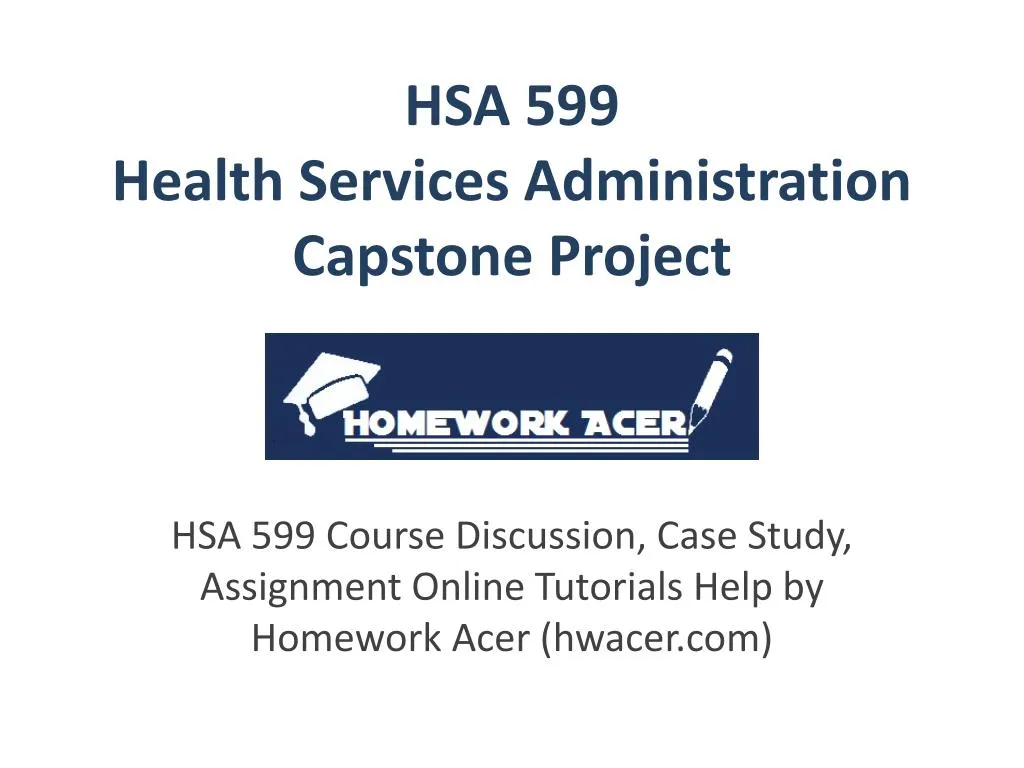 hsa 599 health services administration capstone project