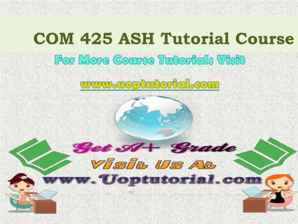 COM 425 ASH UOP Course Tutorial/Uoptutorial