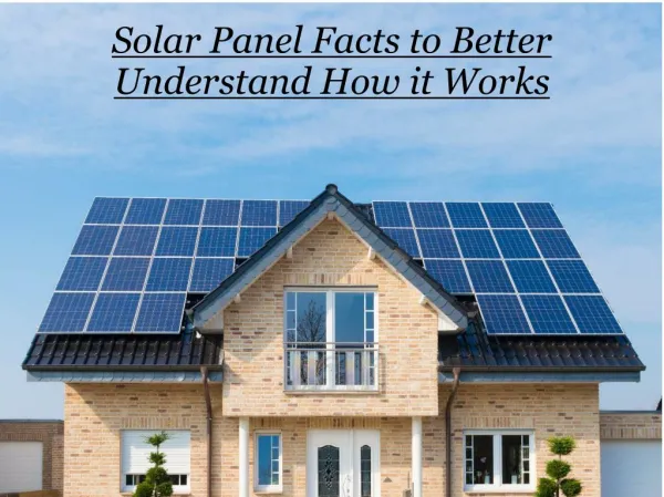 Solar Panel Facts to Better Understand How it Works