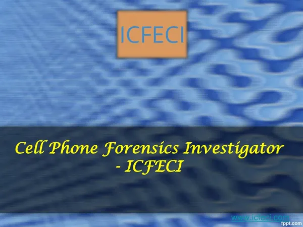 Cell phone forensics investigator- icfeci