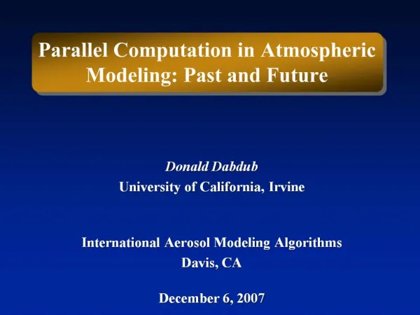 Donald Dabdub University of California, Irvine International Aerosol Modeling Algorithms Davis, CA December 6, 2007
