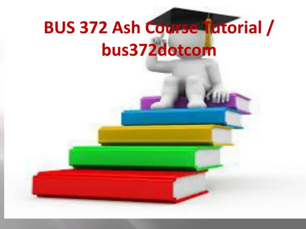 BUS 372 Ash Course Tutorial / bus372dotcom
