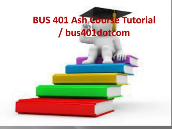 BUS 401 Ash Course Tutorial / bus401dotcom
