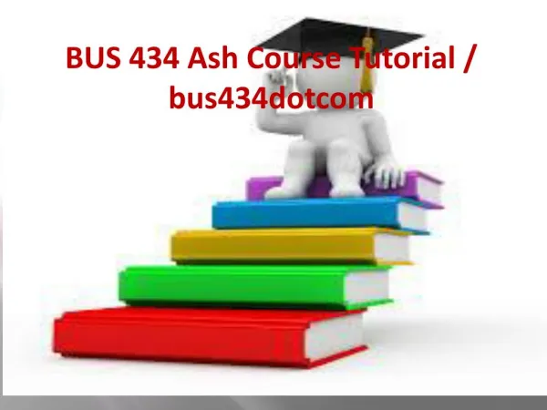 BUS 434 Ash Course Tutorial / bus434dotcom