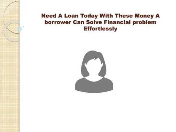 Need A Loan Today - Sufficient Funds to Solve Any Credit Crunches