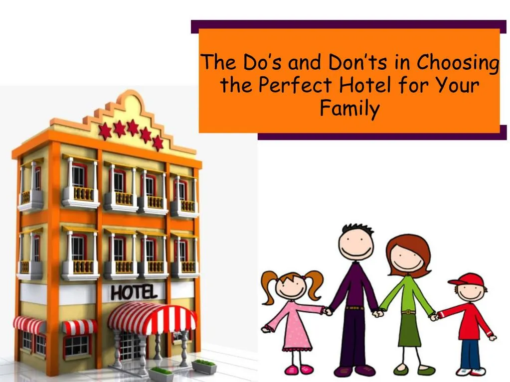 the do s and don ts in choosing the perfect hotel for your family