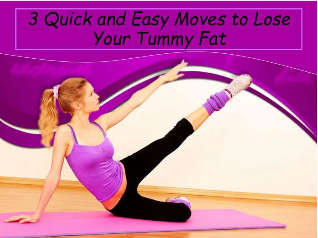 3 quick and easy moves to lose your tummy fat