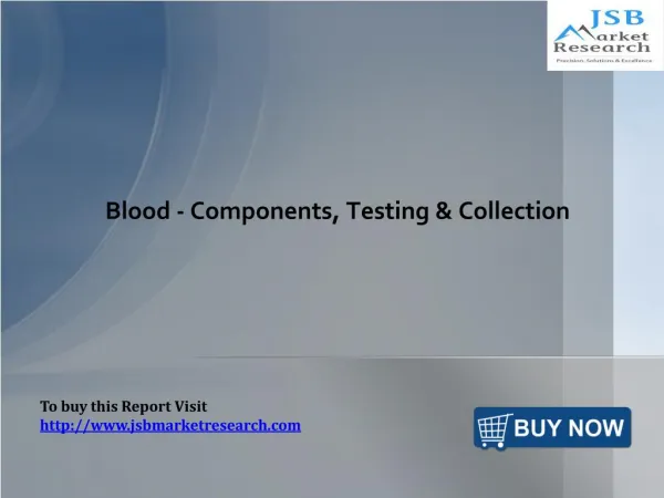 Blood - Components, Testing & Collection: JSBMarketResearch