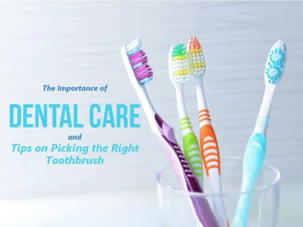 The Importance of Dental Care and Tips on Picking the Right Toothbrush