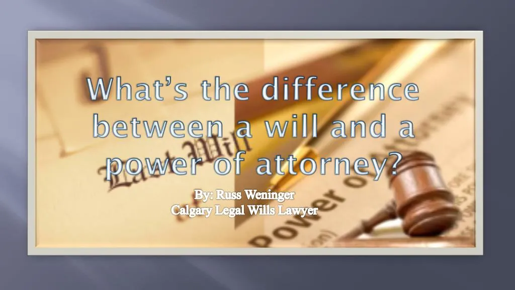 what s the difference between a will and a power of attorney